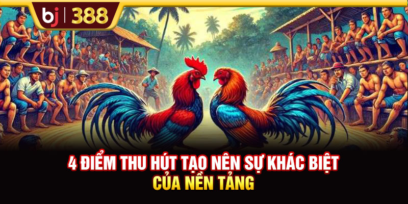 4 điểm thu hút tạo nên sự khác biệt của nền tảng