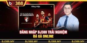 Đăng Nhập BJ388 Trải Nghiệm Đá Gà Và Cá Cược Online