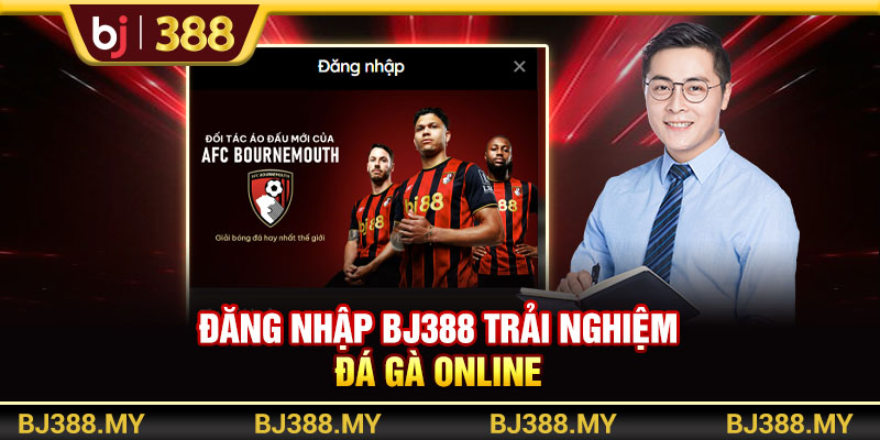 Đăng Nhập BJ388 Trải Nghiệm Đá Gà Và Cá Cược Online
