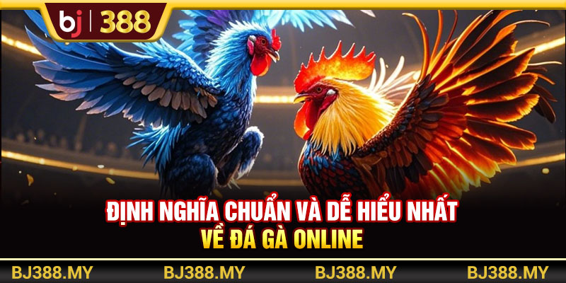 Định nghĩa chuẩn và dễ hiểu nhất về đá gà online