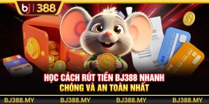 Học Cách Rút Tiền BJ388 Nhanh Chóng Và An Toàn Nhất