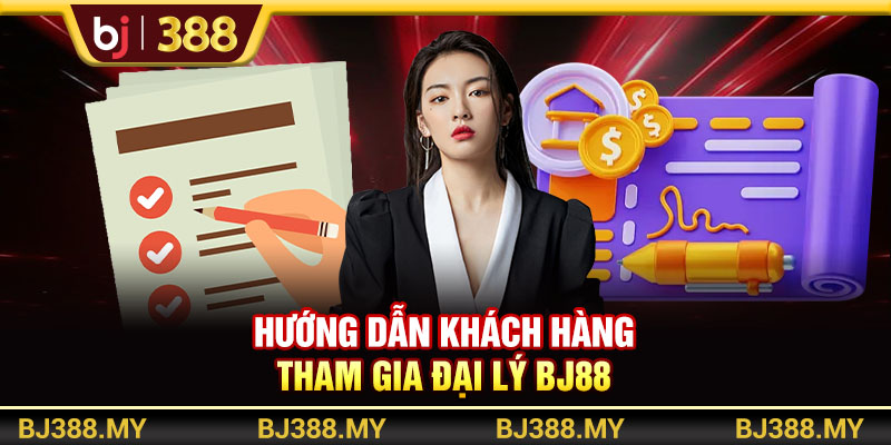 Hướng dẫn khách hàng tham gia đại lý BJ388