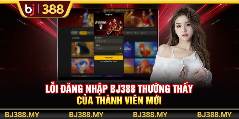 Lỗi đăng nhập BJ388 thường thấy của thành viên mới