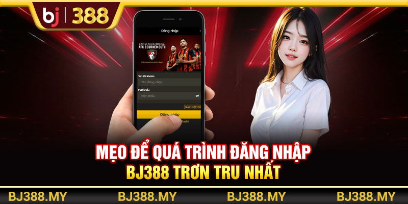 Mẹo để quá trình đăng nhập BJ388 trơn tru nhất