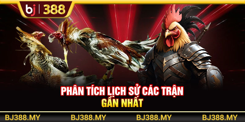 Phân tích lịch sử các trận gần nhất