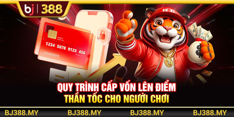 Quy trình cấp vốn lên điểm thần tốc cho người chơi