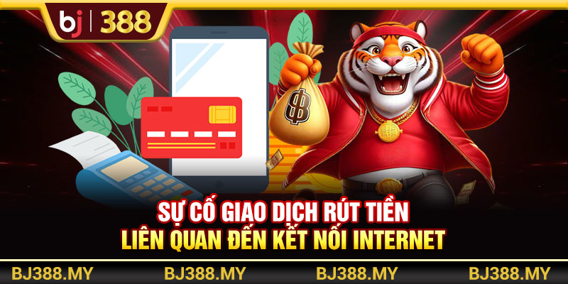 Sự cố giao dịch liên quan đến kết nối internet