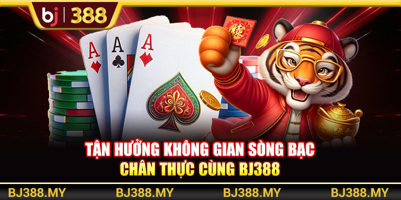 Tận hưởng không gian sòng bạc chân thực cùng BJ388