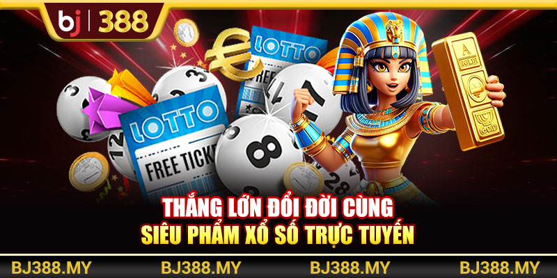 Thắng lớn đổi đời cùng siêu phẩm xổ số trực tuyến