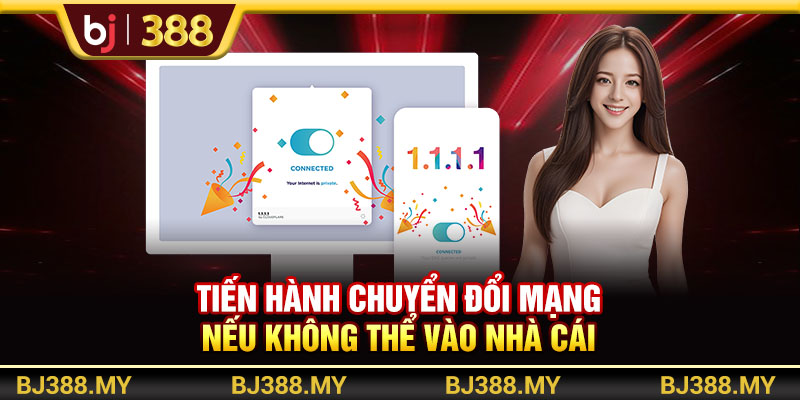 Tiến hành chuyển đổi mạng nếu không thể vào nhà cái
