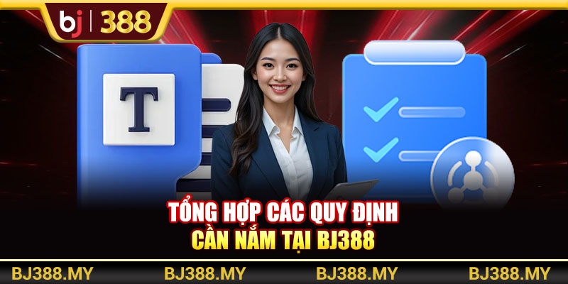 Tổng hợp các quy định cần nắm tại BJ388 